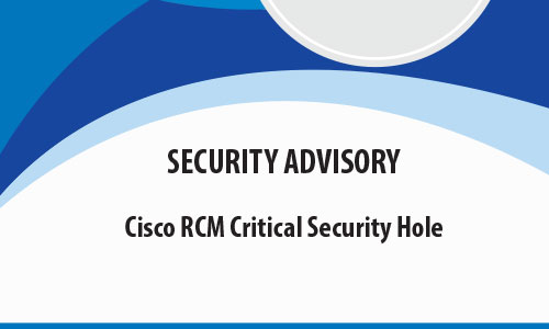 Cisco RCM Critical Security Hole